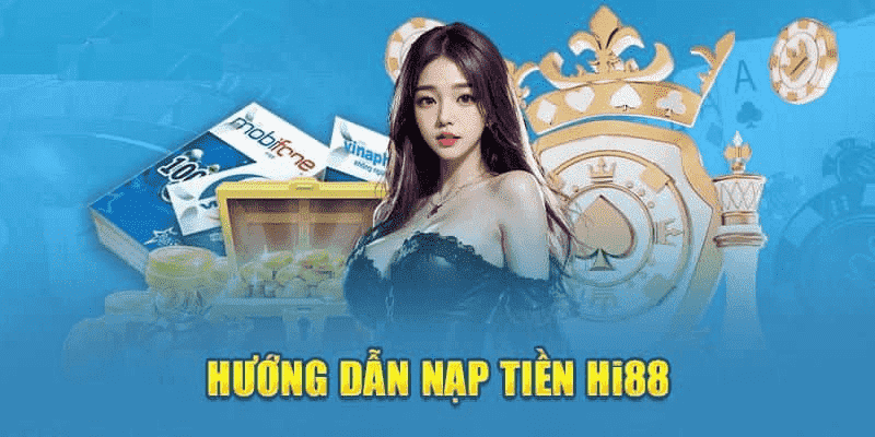 Nạp Tiền Hi88 - Giao Dịch An Toàn, Nhận Thưởng Giá Trị Lựa chọn phương thức nạp qua thẻ cào điện thoại