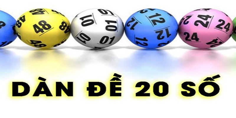 Dàn Đề 20 Số Và Kinh Nghiệm Chơi Cực Chuẩn Dành Cho Bet Thủ Thông tin dàn đề 20 số được hiểu như thế nào?
