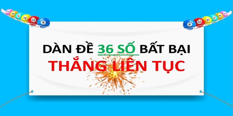 Dàn Đề 36 Số Là Gì Và Hướng Dẫn Cách Soi Cầu Bất Bại Tìm hiểu thông tin về dàn đề 36 số
