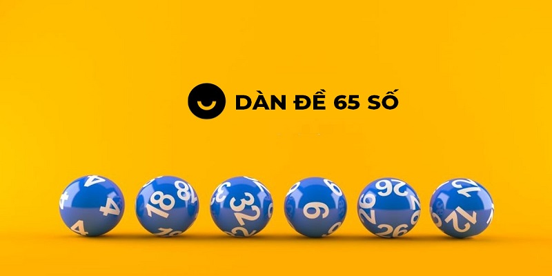 Dàn Đề 65 Số - Chia Sẻ Cách Tạo Bộ 65 Số Siêu Đơn Giản Ưu điểm vượt trội nếu bet thủ sử dụng dàn đề 65 số