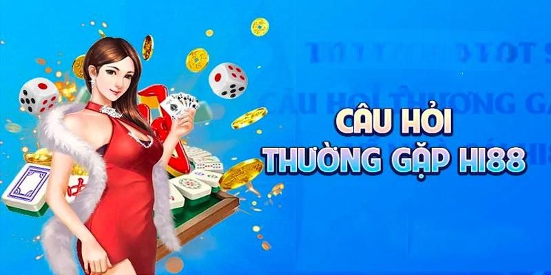 Câu Hỏi Thường Gặp Hi88 - Giải Đáp Toàn Diện 100% Dễ Hiểu Những câu hỏi thường gặp về vấn đề giao dịch tại Hi88