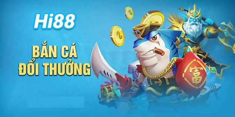 Bắn Cá Đổi Thưởng Hi88 - Thiên Đường Săn Cá Hot Nhất Tìm hiểu thông tin về bắn cá đổi thưởng Hi88
