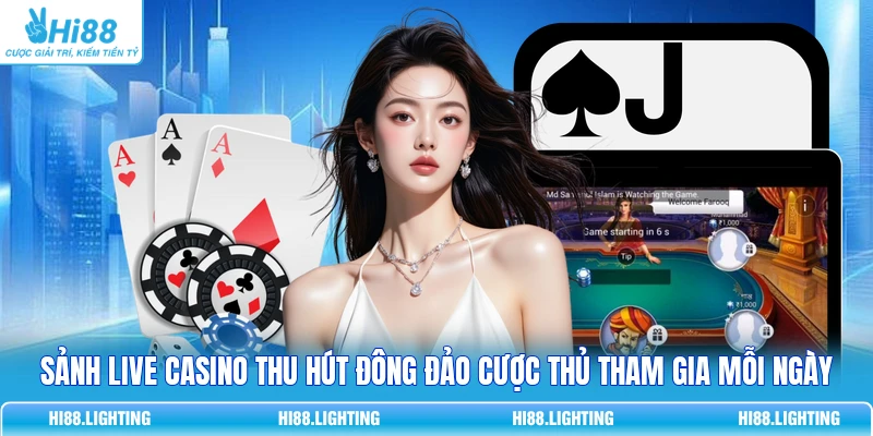 Live Casino - Khám Phá Sòng Bạc Trực Tuyến Kịch Tính Sảnh live casino thu hút đông đảo cược thủ tham gia mỗi ngày