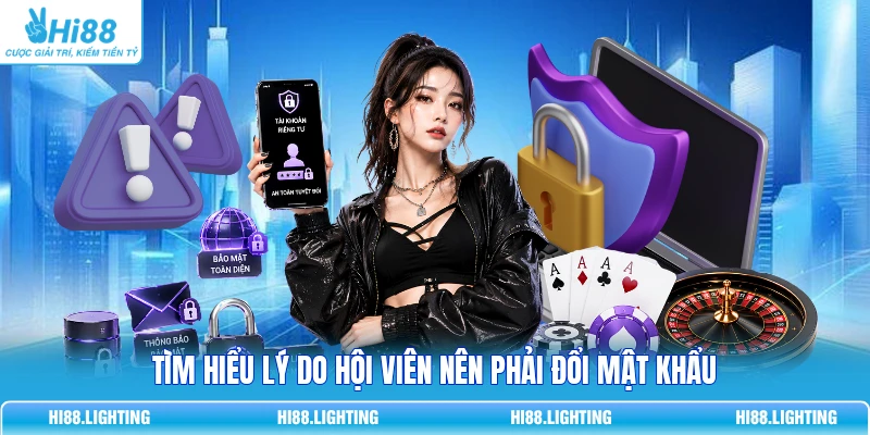 Đổi Mật Khẩu - Hướng Dẫn Chi Tiết Chống Hack 100% Tại Hi88 Tìm hiểu lý do hội viên nên phải đổi mật khẩu