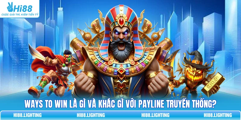 Ways To Win Là Gì Và Khác Gì Với Payline Truyền Thống? Ways To Win Là Gì Và Khác Gì Với Payline Truyền Thống?