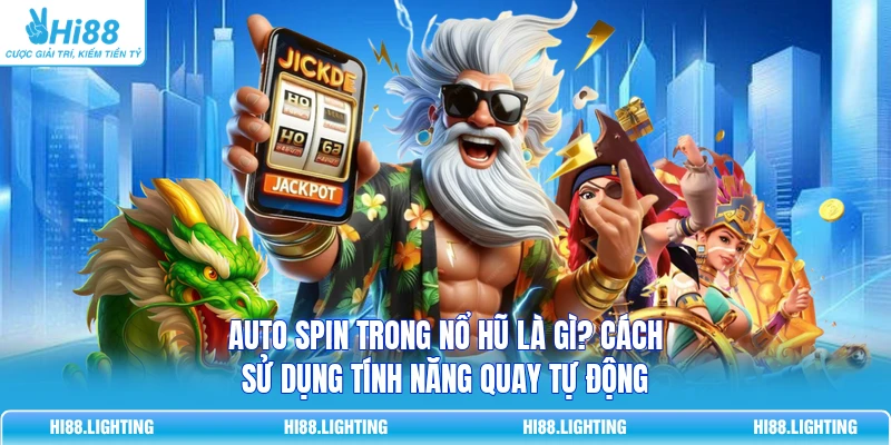 Auto Spin Trong Nổ Hũ Là Gì? Cách Sử Dụng Tính Năng Tự Động Auto Spin Trong Nổ Hũ Là Gì? Cách Sử Dụng Tính Năng Tự Động