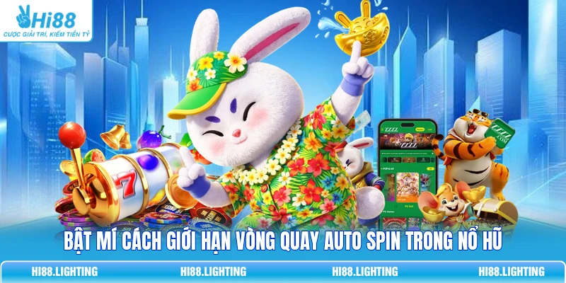 Auto Spin Trong Nổ Hũ Là Gì? Cách Sử Dụng Tính Năng Tự Động Bật mí cách giới hạn vòng quay Auto Spin trong nổ hũ