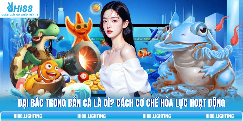 Đại Bác Trong Bắn Cá Là Gì? Cách Cơ Chế Hỏa Lực Hoạt Động Đại Bác Trong Bắn Cá Là Gì? Cách Cơ Chế Hỏa Lực Hoạt Động