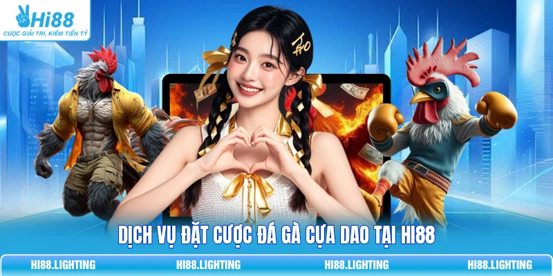 Đá Gà Cựa Dao - Đặc Điểm Của Loại Hình Giải Trí Hấp Dẫn Dịch vụ đặt cược đá gà cựa dao tại Hi88