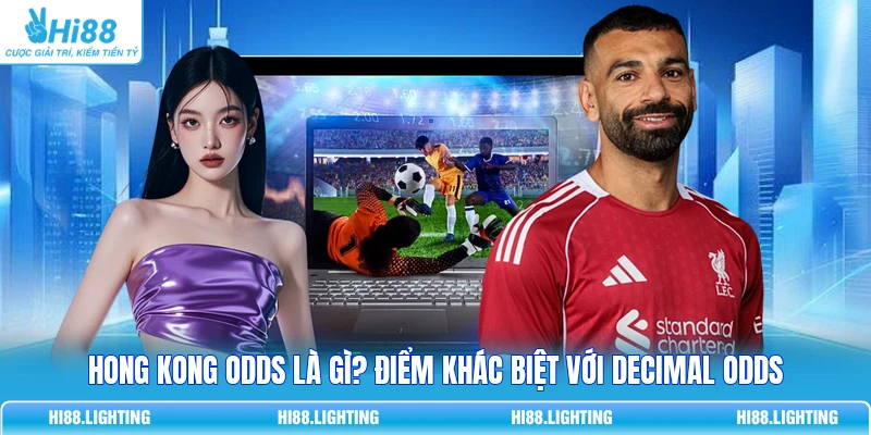 Hong Kong Odds Là Gì? Điểm Khác Biệt Với Decimal Odds Hong Kong Odds Là Gì? Điểm Khác Biệt Với Decimal Odds