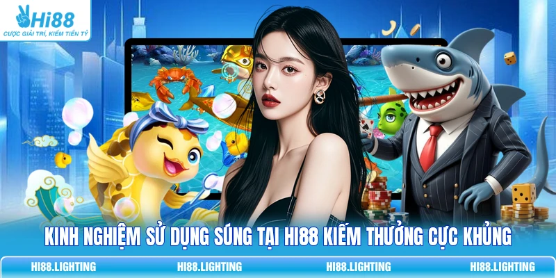 Súng Thường Và Súng Đặc Biệt Trong Bắn Cá Khác Nhau Thế Nào? Kinh nghiệm sử dụng súng tại HI88 kiếm thưởng cực khủng
