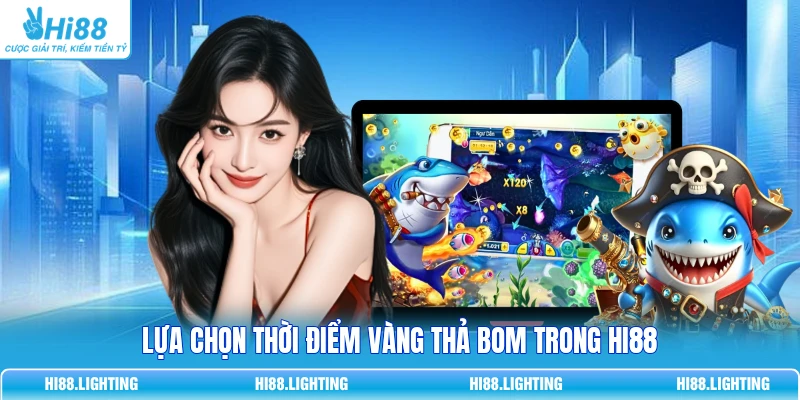 Tìm Hiểu Chi Tiết Bom Trong Bắn Cá Hoạt Động Như Thế Nào? Lựa chọn thời điểm vàng thả Bom trong HI88