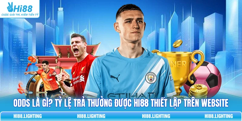 Định Nghĩa Odds Là Gì? Hướng Dẫn Cách Hiểu Tỷ Lệ Thể Thao Odds là gì? Tỷ lệ trả thưởng được HI88 thiết lập trên website