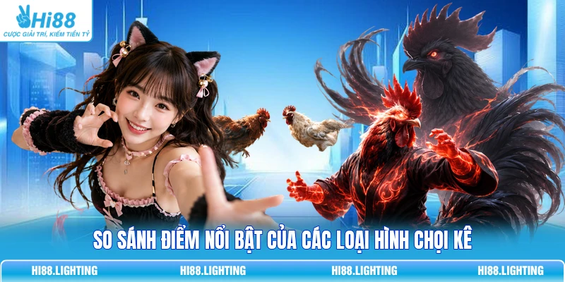 Đá Gà Tre Là Gì? Đặc Điểm Của Các Trận Đá Gà Tre Hay So sánh điểm nổi bật của các loại hình chọi kê