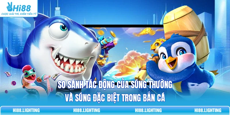 Súng Thường Và Súng Đặc Biệt Trong Bắn Cá Khác Nhau Thế Nào? So sánh tác động của súng thường và súng đặc biệt trong bắn cá