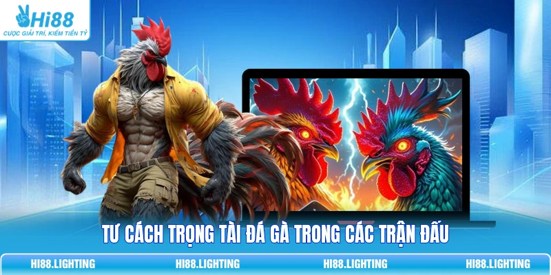 Trọng Tài Đá Gà - Nhiệm Vụ Chính Và Các Phẩm Chất Cần Có Tư cách trọng tài đá gà trong các trận đấu