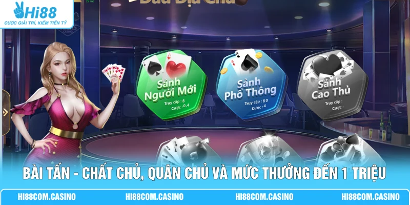 Bài Tấn - Chất Chủ, Quân Chủ Và Mức Thưởng Đến 1 Triệu Bài Tấn - Chất Chủ, Quân Chủ Và Mức Thưởng Đến 1 Triệu