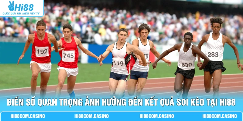 Cá Cược Điền Kinh - 3 Bí Kíp Soi Kèo Săn Thưởng Lớn Nhất Biến số quan trọng ảnh hưởng đến kết quả soi kèo tại Hi88