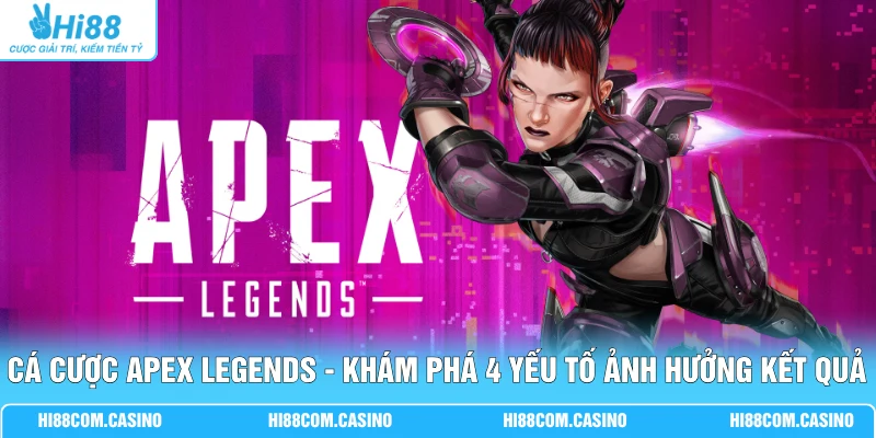 Cá Cược Apex Legends - Khám Phá 4 Yếu Tố Ảnh Hưởng Kết Quả Cá Cược Apex Legends - Khám Phá 4 Yếu Tố Ảnh Hưởng Kết Quả