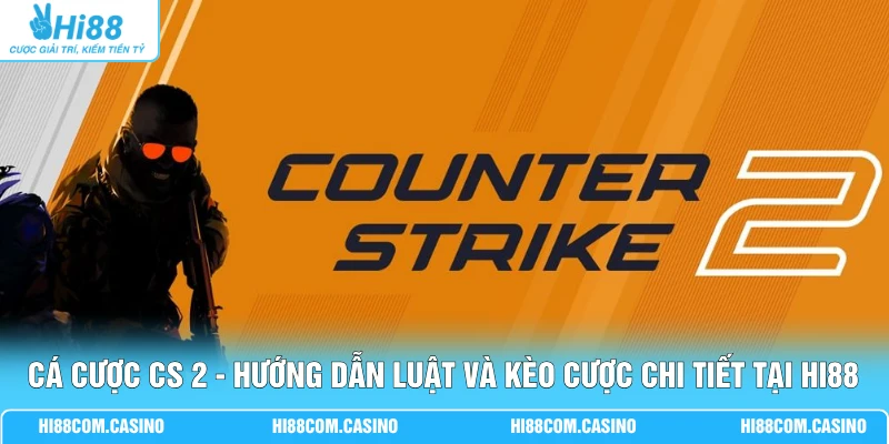Cá Cược CS 2 - Hướng Dẫn Luật Và Kèo Cược Chi Tiết Tại Hi88 Cá Cược CS 2 - Hướng Dẫn Luật Và Kèo Cược Chi Tiết Tại Hi88