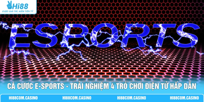 Cá Cược E-Sports - Trải Nghiệm 4 Trò Chơi Điện Tử Hấp Dẫn Cá Cược E-Sports - Trải Nghiệm 4 Trò Chơi Điện Tử Hấp Dẫn