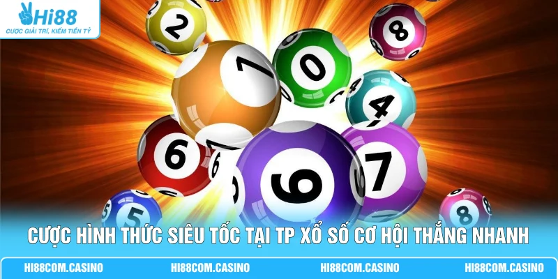 Thử Sức TP Xổ Số Với 3+ Hình Thức, Nhận Tỷ Lệ Thưởng Cao Cược hình thức siêu tốc tại TP xổ số cơ hội thắng nhanh