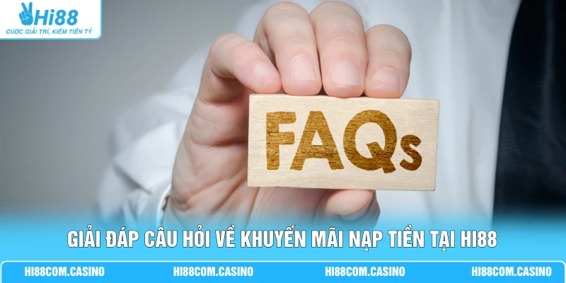 Khuyến Mãi Nạp Tiền Hi88 Giá Trị 5% Đến 20% Cho Hội Viên Giải đáp câu hỏi về khuyến mãi nạp tiền tại Hi88