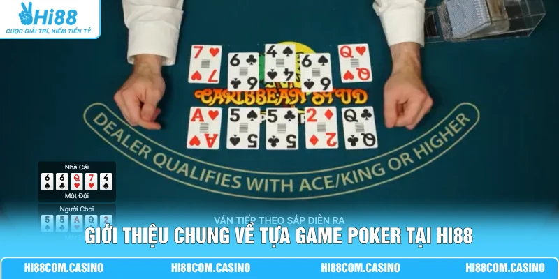 Poker | Đấu Trường Trí Tuệ Đỉnh Cao, Hơn 500 Bàn Cược Lớn Giới thiệu chung về tựa game Poker tại Hi88