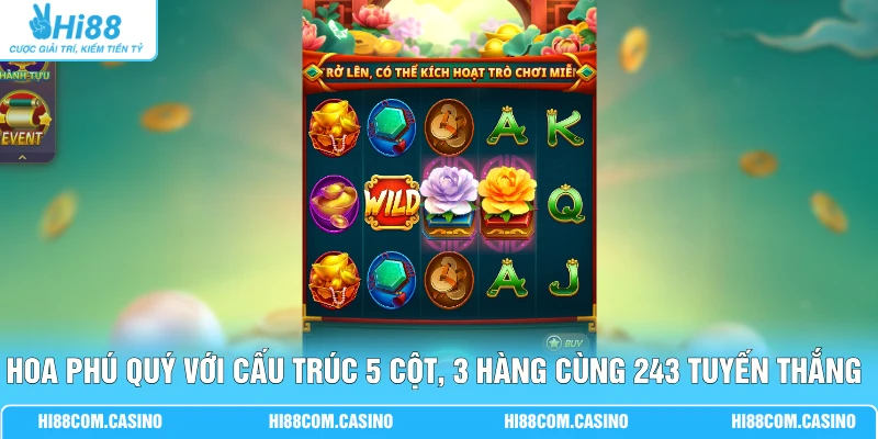 Hoa Phú Quý - 3 Bước Gom Thưởng 888 Triệu Dễ Dàng Tại Hi88 Hoa Phú Quý với cấu trúc 5 cột, 3 hàng cùng 243 tuyến thắng cố định