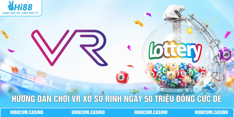 Hướng Dẫn Chơi VR Xổ Số Rinh Ngay 50 Triệu Đồng Cực Dễ Hướng Dẫn Chơi VR Xổ Số Rinh Ngay 50 Triệu Đồng Cực Dễ