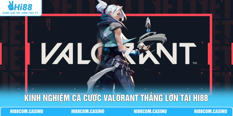 Cá Cược Valorant Với 4 Kèo Phổ Biến Nhận Tỷ lệ Thưởng Cao Kinh nghiệm cá cược Valorant thắng lớn tại Hi88