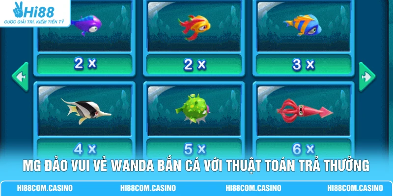 MG Đảo Vui Vẻ Wanda Bắn Cá | Vượt 5 Ải Săn Quà X500 Hũ MG Đảo Vui Vẻ Wanda Bắn Cá với thuật toán trả thưởng minh bạch