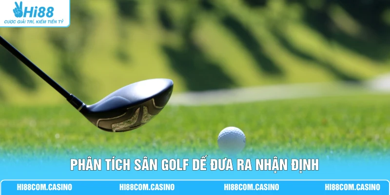 Cá Cược Đánh Golf - Hướng Dẫn Quy Tắc, Dạng Kèo Phổ Biến Phân tích sân golf dế đưa ra nhận định