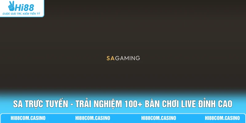 SA Trực Tuyến - Trải Nghiệm 100+ Bàn Chơi Live Đỉnh Cao SA Trực Tuyến - Trải Nghiệm 100+ Bàn Chơi Live Đỉnh Cao