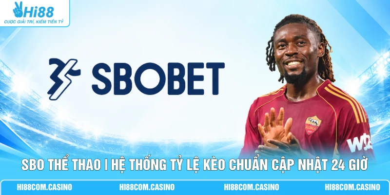 SBO Thể Thao | Hệ Thống Tỷ Lệ Kèo Chuẩn Cập Nhật 24 Giờ SBO Thể Thao | Hệ Thống Tỷ Lệ Kèo Chuẩn Cập Nhật 24 Giờ