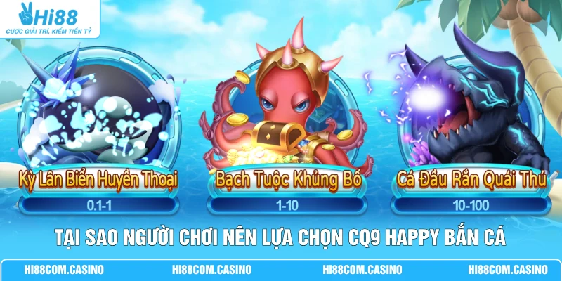 CQ9 Happy Bắn Cá - Review Luật Chơi Chi Tiết Và Mẹo Hiệu Quả Tại sao người chơi nên lựa chọn CQ9 Happy bắn cá