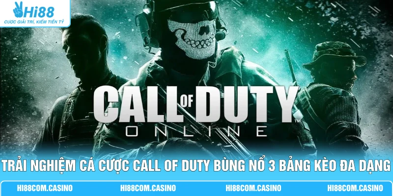 Trải Nghiệm Cá Cược Call Of Duty Bùng Nổ 3 Bảng Kèo Đa Dạng Trải Nghiệm Cá Cược Call Of Duty Bùng Nổ 3 Bảng Kèo Đa Dạng