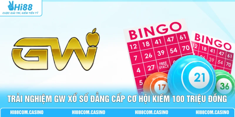 Trải Nghiệm GW Xổ Số Đẳng Cấp Cơ Hội Kiếm 100 Triệu Đồng Trải Nghiệm GW Xổ Số Đẳng Cấp Cơ Hội Kiếm 100 Triệu Đồng